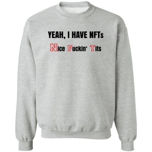 Yeah I Have NFTs Nice Fuckin' Tits T-Shirts, Hoodie, Sweatshirt 4