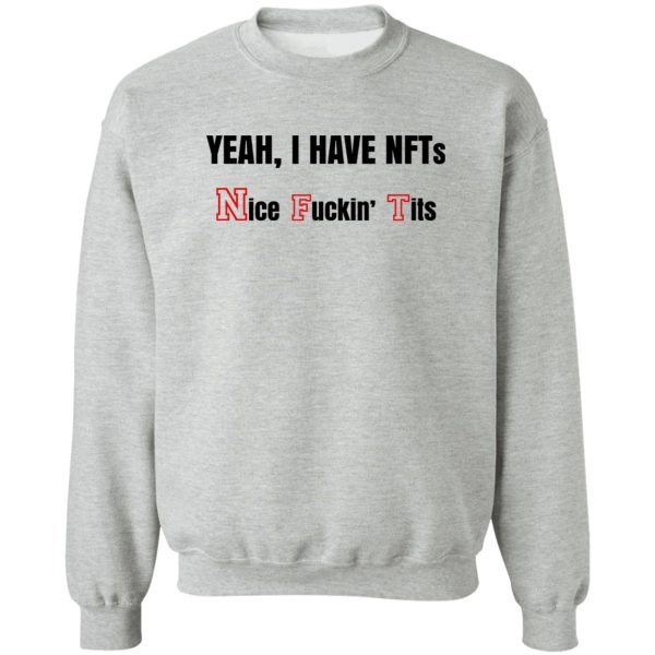 Yeah I Have NFTs Nice Fuckin’ Tits T-Shirts, Hoodie, Sweatshirt Apparel 6
