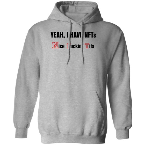 Yeah I Have NFTs Nice Fuckin’ Tits T-Shirts, Hoodie, Sweatshirt Apparel 3