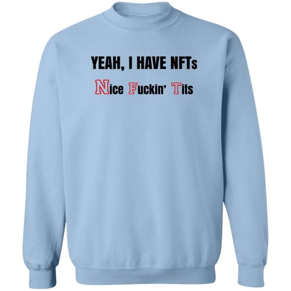 Yeah I Have NFTs Nice Fuckin’ Tits T-Shirts, Hoodie, Sweatshirt Apparel 8