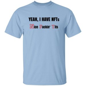 Yeah I Have NFTs Nice Fuckin' Tits T-Shirts, Hoodie, Sweatshirt 18