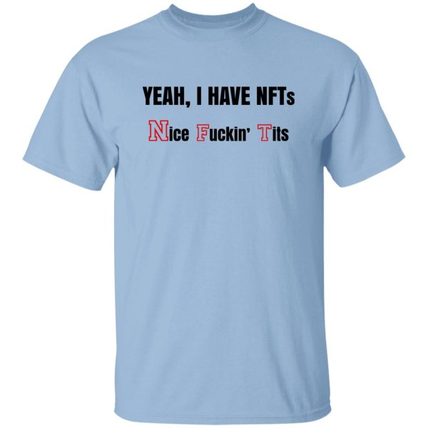 Yeah I Have NFTs Nice Fuckin’ Tits T-Shirts, Hoodie, Sweatshirt Apparel 9