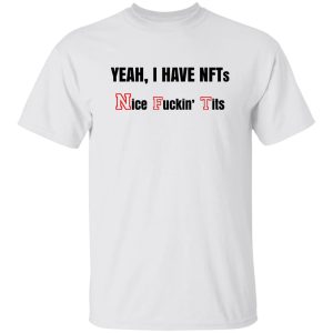 Yeah I Have NFTs Nice Fuckin' Tits T-Shirts, Hoodie, Sweatshirt 19
