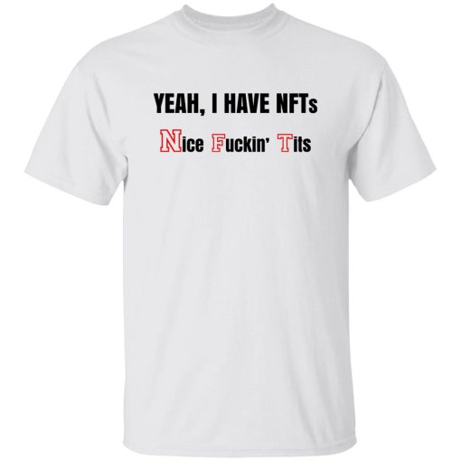 Yeah I Have NFTs Nice Fuckin' Tits T-Shirts, Hoodie, Sweatshirt 8