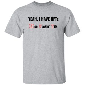 Yeah I Have NFTs Nice Fuckin' Tits T-Shirts, Hoodie, Sweatshirt 20