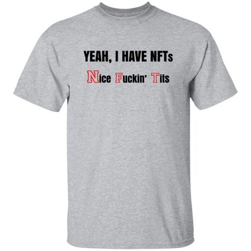 Yeah I Have NFTs Nice Fuckin' Tits T-Shirts, Hoodie, Sweatshirt 9