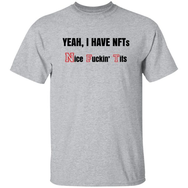 Yeah I Have NFTs Nice Fuckin’ Tits T-Shirts, Hoodie, Sweatshirt Apparel 11