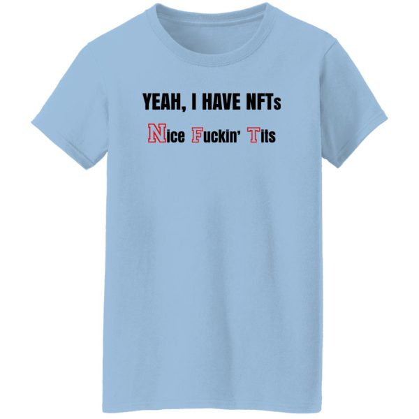 Yeah I Have NFTs Nice Fuckin’ Tits T-Shirts, Hoodie, Sweatshirt Apparel 12
