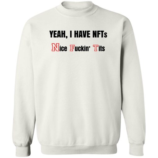 Yeah I Have NFTs Nice Fuckin' Tits T-Shirts, Hoodie, Sweatshirt 5