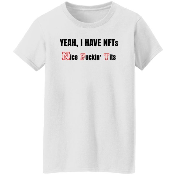 Yeah I Have NFTs Nice Fuckin’ Tits T-Shirts, Hoodie, Sweatshirt Apparel 13