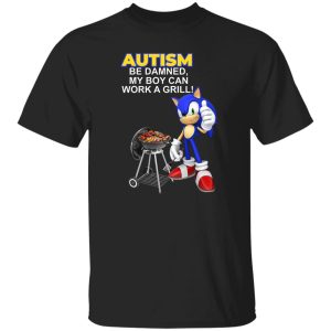 Autism Be Damned My Boy Can Work A Grill T-Shirts, Hoodie, Sweatshirt 18