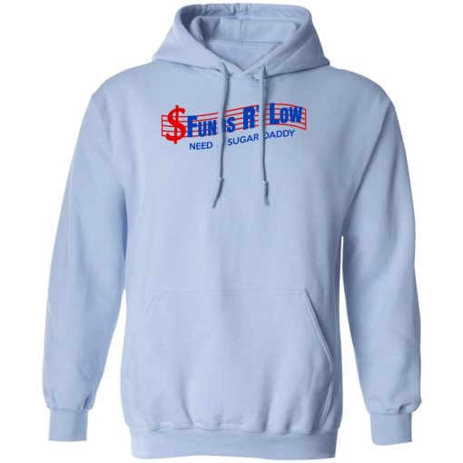 Funds R' Low Need A Sugar Daddy T-Shirts, Hoodies 3