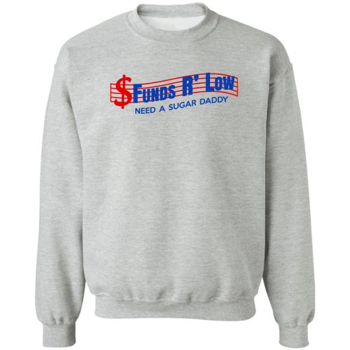 Funds R' Low Need A Sugar Daddy T-Shirts, Hoodies 4