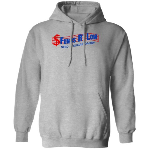 Funds R' Low Need A Sugar Daddy T-Shirts, Hoodies 1