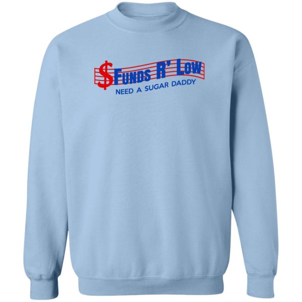 Funds R’ Low Need A Sugar Daddy T-Shirts, Hoodies Music 8