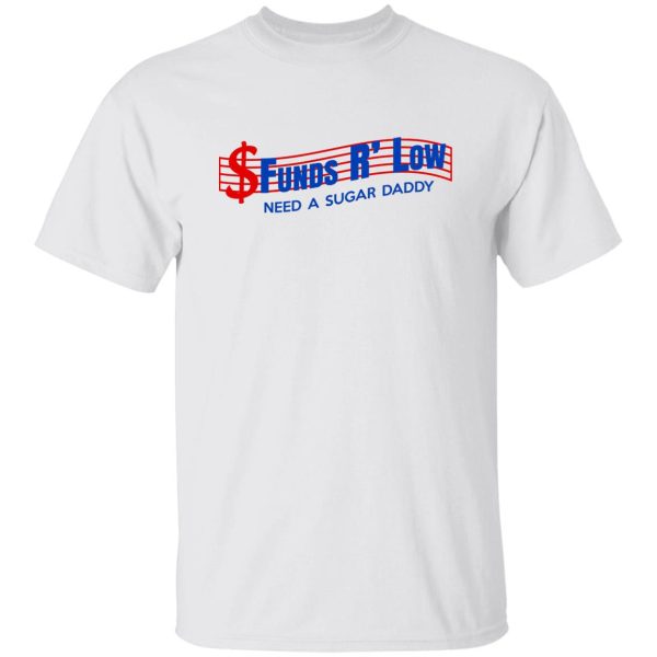 Funds R’ Low Need A Sugar Daddy T-Shirts, Hoodies Apparel 10