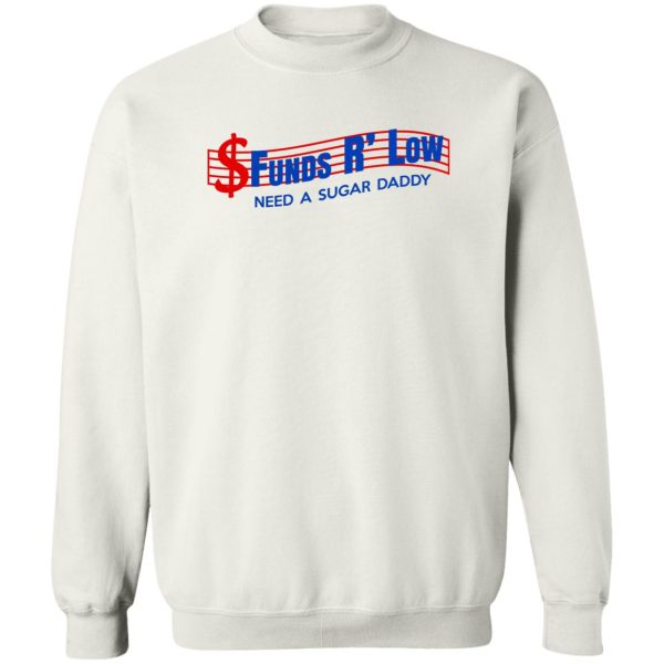 Funds R’ Low Need A Sugar Daddy T-Shirts, Hoodies Music 7
