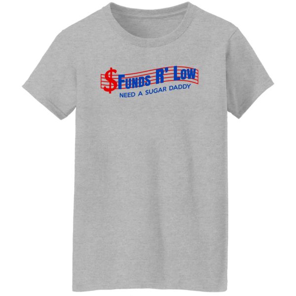 Funds R’ Low Need A Sugar Daddy T-Shirts, Hoodies Apparel 14