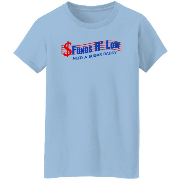 Funds R’ Low Need A Sugar Daddy T-Shirts, Hoodies Apparel 12