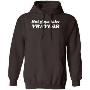 Hot Guys Take Vraylar T-Shirts, Hoodies Funny Quotes 2