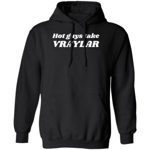 Hot Guys Take Vraylar T-Shirts, Hoodies Funny Quotes