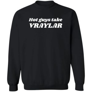 Hot Guys Take Vraylar T-Shirts, Hoodies 16