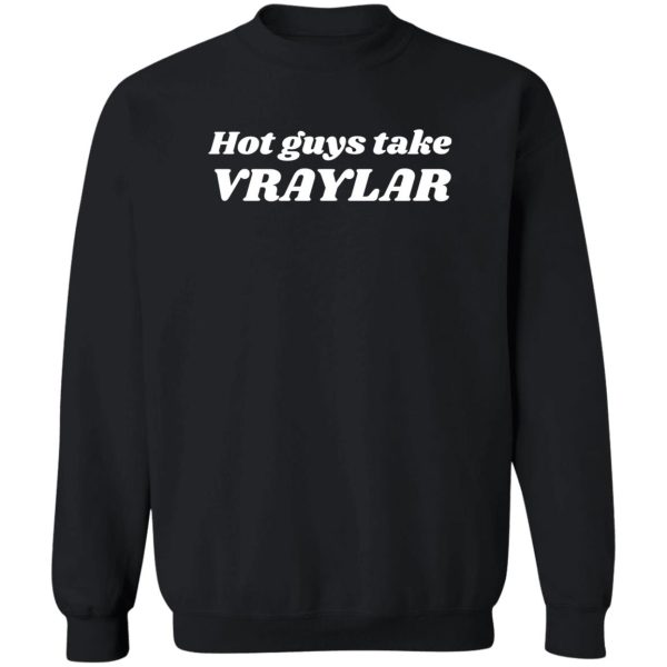 Hot Guys Take Vraylar T-Shirts, Hoodies 5