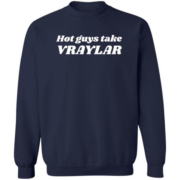 Hot Guys Take Vraylar T-Shirts, Hoodies 6