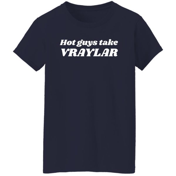 Hot Guys Take Vraylar T-Shirts, Hoodies 11