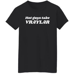 Hot Guys Take Vraylar T-Shirts, Hoodies 23