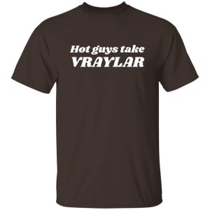 Hot Guys Take Vraylar T-Shirts, Hoodies 21