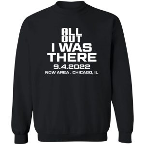 All Out I Was There 9.4.2022 Now Area Chicago IL T-Shirts, Hoodies 16