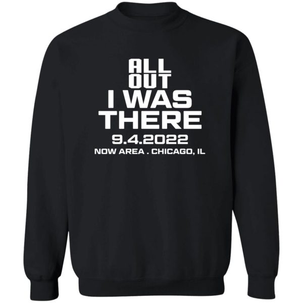 All Out I Was There 9.4.2022 Now Area Chicago IL T-Shirts, Hoodies Apparel 7