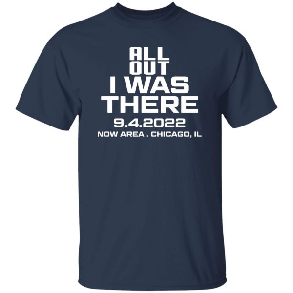 All Out I Was There 9.4.2022 Now Area Chicago IL T-Shirts, Hoodies Apparel 9