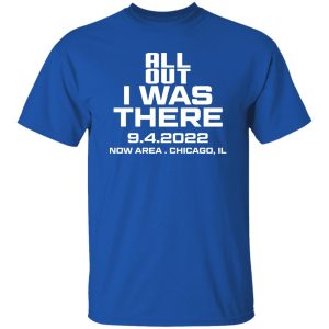 All Out I Was There 9.4.2022 Now Area Chicago IL T-Shirts, Hoodies 19