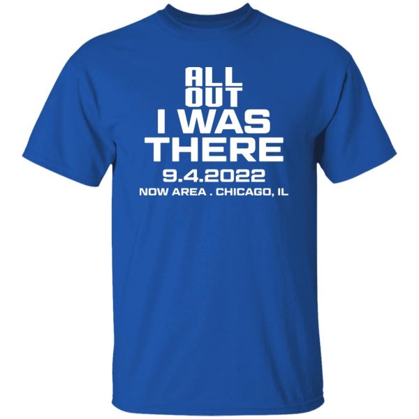 All Out I Was There 9.4.2022 Now Area Chicago IL T-Shirts, Hoodies Apparel 10