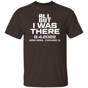 All Out I Was There 9.4.2022 Now Area Chicago IL T-Shirts, Hoodies 20