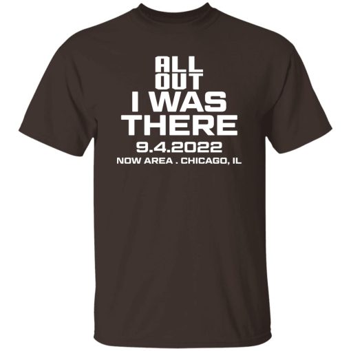 All Out I Was There 9.4.2022 Now Area Chicago IL T-Shirts, Hoodies - Image 9