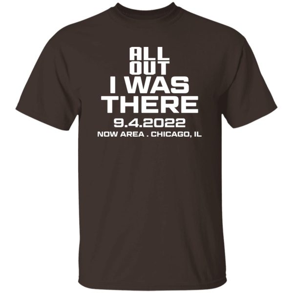 All Out I Was There 9.4.2022 Now Area Chicago IL T-Shirts, Hoodies Apparel 11