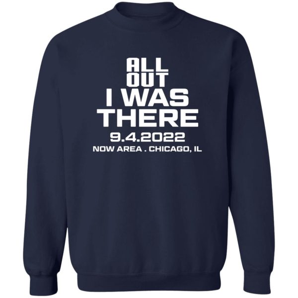 All Out I Was There 9.4.2022 Now Area Chicago IL T-Shirts, Hoodies Apparel 8