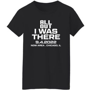 All Out I Was There 9.4.2022 Now Area Chicago IL T-Shirts, Hoodies 23