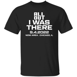 All Out I Was There 9.4.2022 Now Area Chicago IL T-Shirts, Hoodies 21