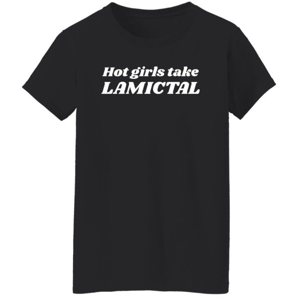Hot Girls Take Lamictal T-Shirts, Hoodies 11