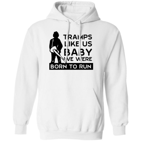 Tramps Like Us Baby We Were Born To Run T-Shirts, Hoodies Apparel 4