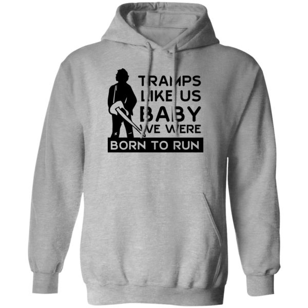 Tramps Like Us Baby We Were Born To Run T-Shirts, Hoodies Apparel 3