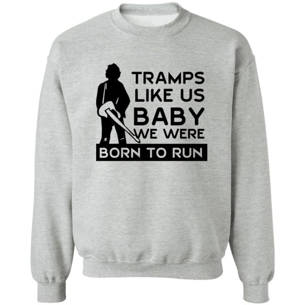 Tramps Like Us Baby We Were Born To Run T-Shirts, Hoodies Apparel 6