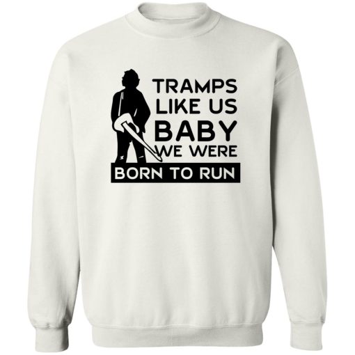 Tramps Like Us Baby We Were Born To Run T-Shirts, Hoodies 5