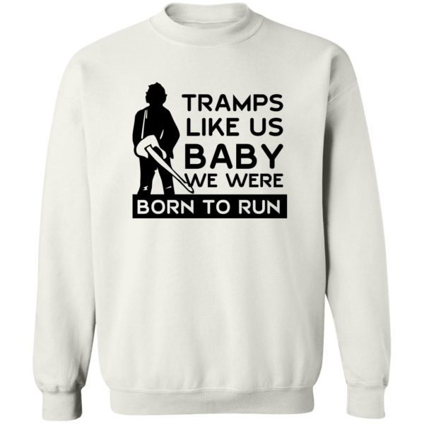 Tramps Like Us Baby We Were Born To Run T-Shirts, Hoodies Apparel 7