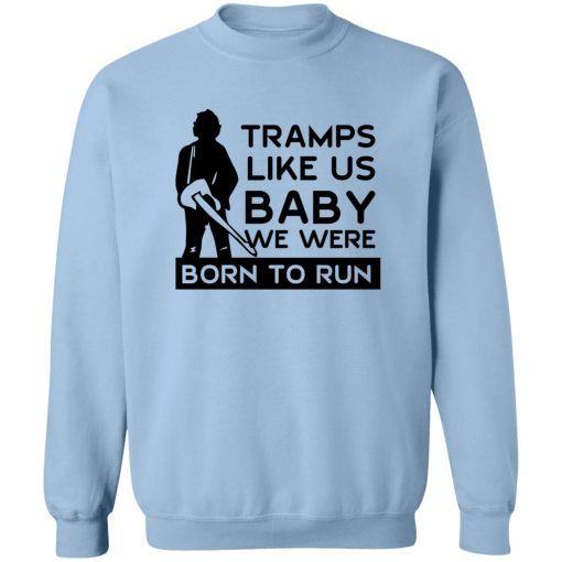 Tramps Like Us Baby We Were Born To Run T-Shirts, Hoodies - Image 6