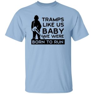 Tramps Like Us Baby We Were Born To Run T-Shirts, Hoodies 18